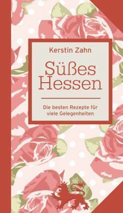 Süßes Hessen - Kulinarische Hessenreihe - Kerstin Zahn - Cocon Verlag